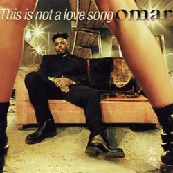 Omar – This Is Not A Love Song