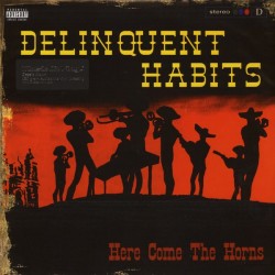 Delinquent Habits  ‎– Here Come The Horns